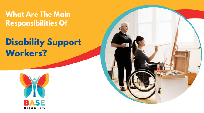 What Are The Main Responsibilities Of Disability Support Workers?